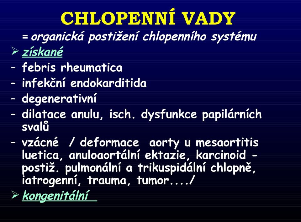 dysfunkce papilárních svalů vzácné / deformace aorty u mesaortitis luetica,