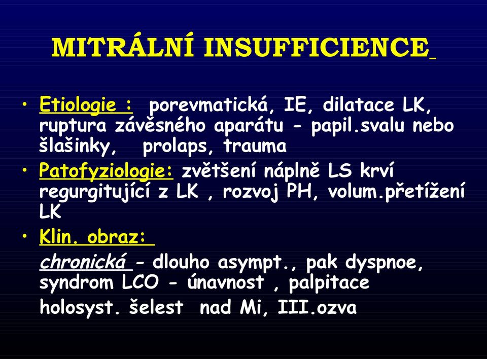 svalu nebo šlašinky, prolaps, trauma Patofyziologie: zvětšení náplně LS krví