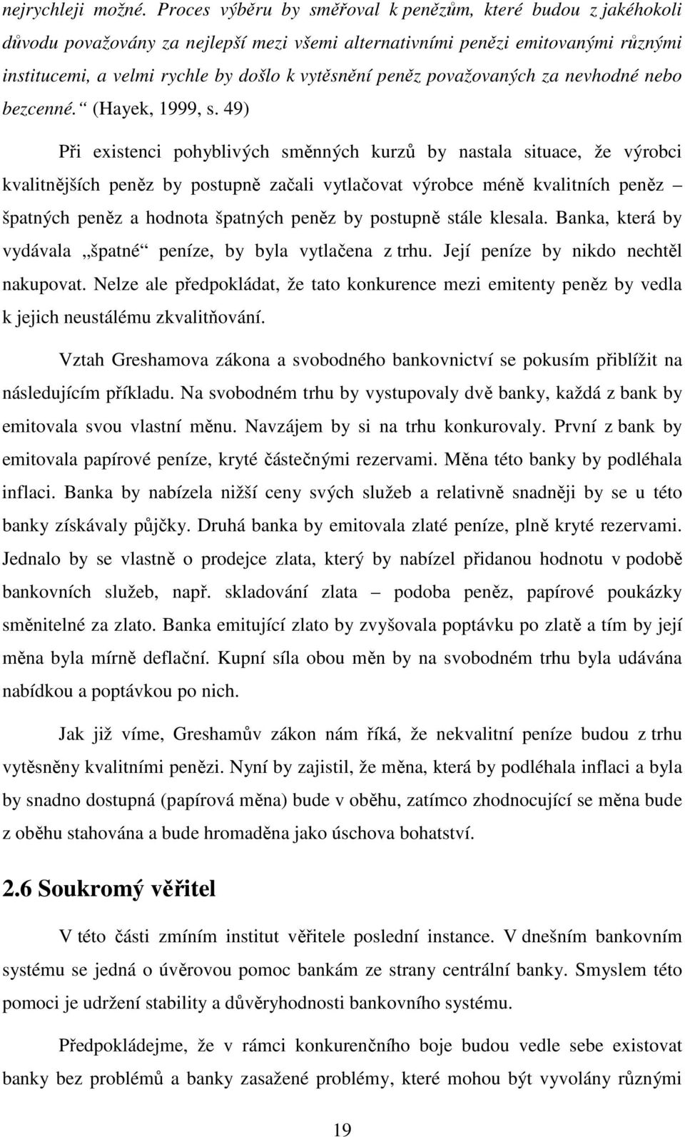 považovaných za nevhodné nebo bezcenné. (Hayek, 1999, s.