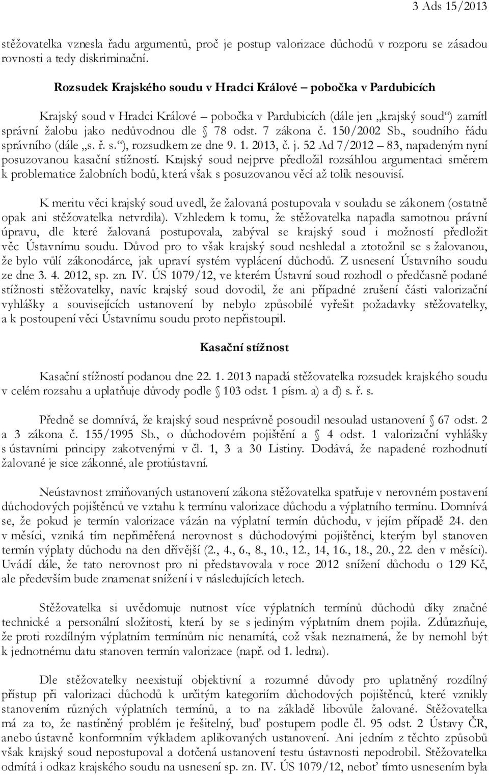 7 zákona č. 150/2002 Sb., soudního řádu správního (dále s. ř. s. ), rozsudkem ze dne 9. 1. 2013, č. j. 52 Ad 7/2012 83, napadeným nyní posuzovanou kasační stížností.