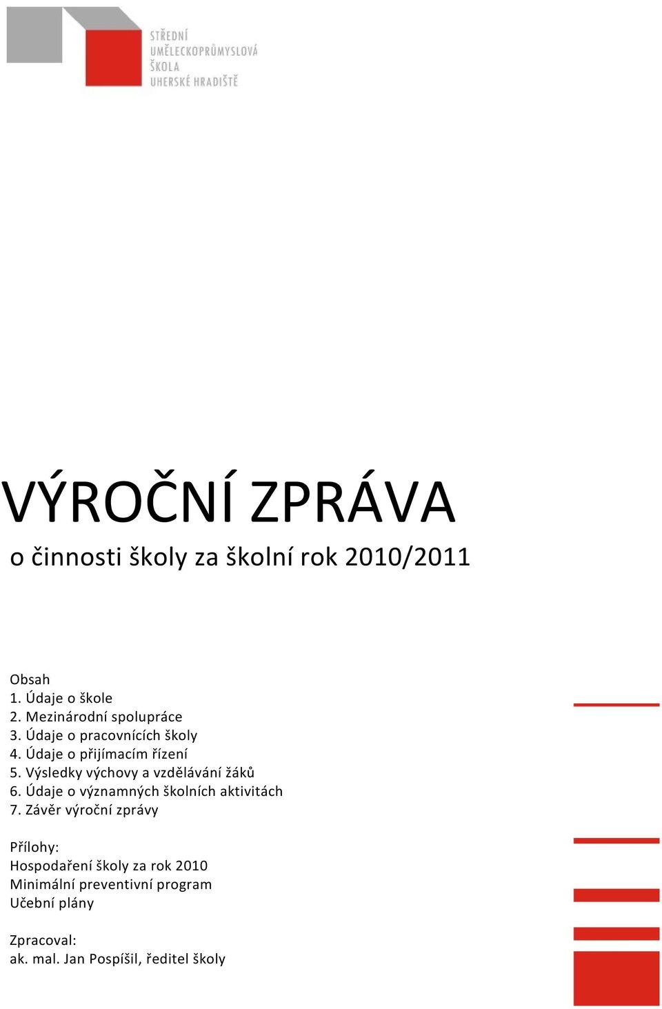 Výsledky výchovy a vzdělávání žáků 6. Údaje o významných školních aktivitách 7.