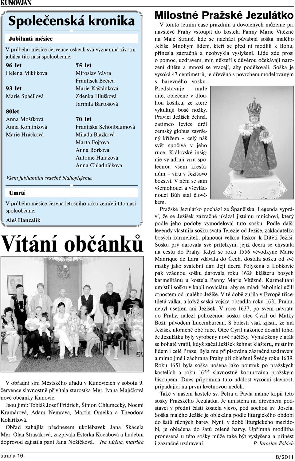 Úmrtí 75 let Miroslav Vávra František Bečica Marie Kaštánková Zdenka Hlušková Jarmila Bartošová 70 let Františka Schönbaumová Milada Blažková Marta Fojtová Anna Borková Antonie Haluzová Anna