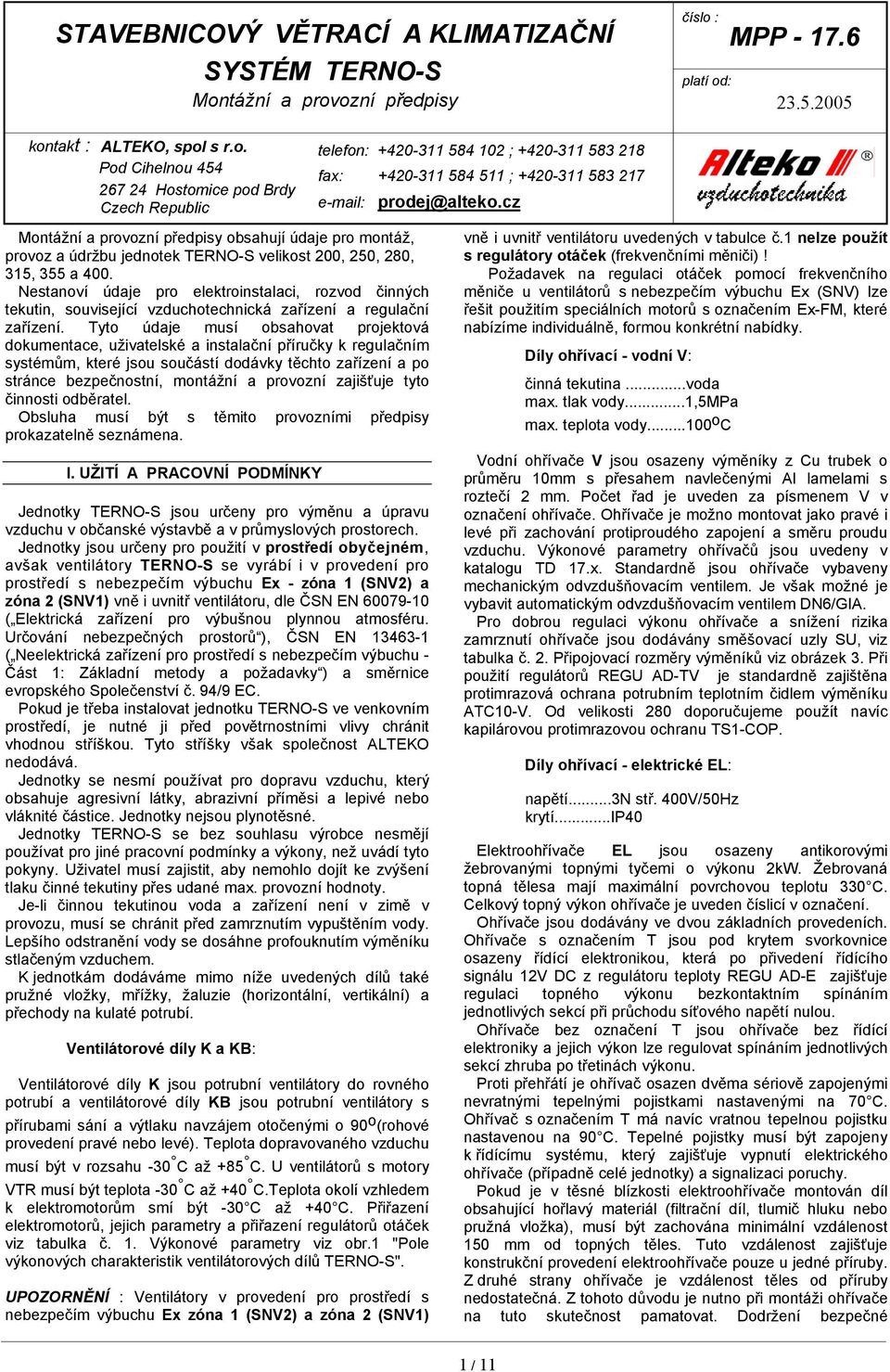 cz Montážní a provozní předpisy obsahují údaje pro montáž, provoz a údržbu jednotek ERNOS velikost 200,, 280, 315, a.