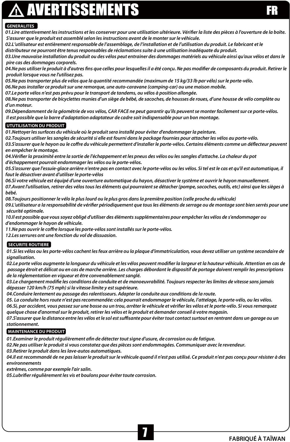 L utilisateur est entièrement responsable de l assemblage, de l installation et de l utilisation du produit.