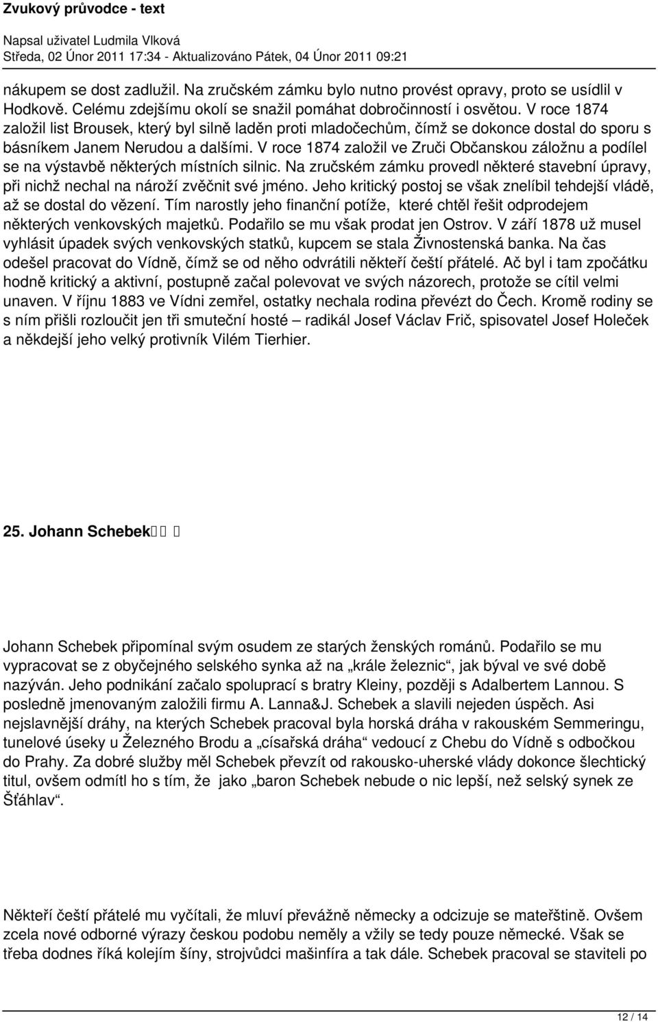 V roce 1874 založil ve Zruči Občanskou záložnu a podílel se na výstavbě některých místních silnic. Na zručském zámku provedl některé stavební úpravy, při nichž nechal na nároží zvěčnit své jméno.