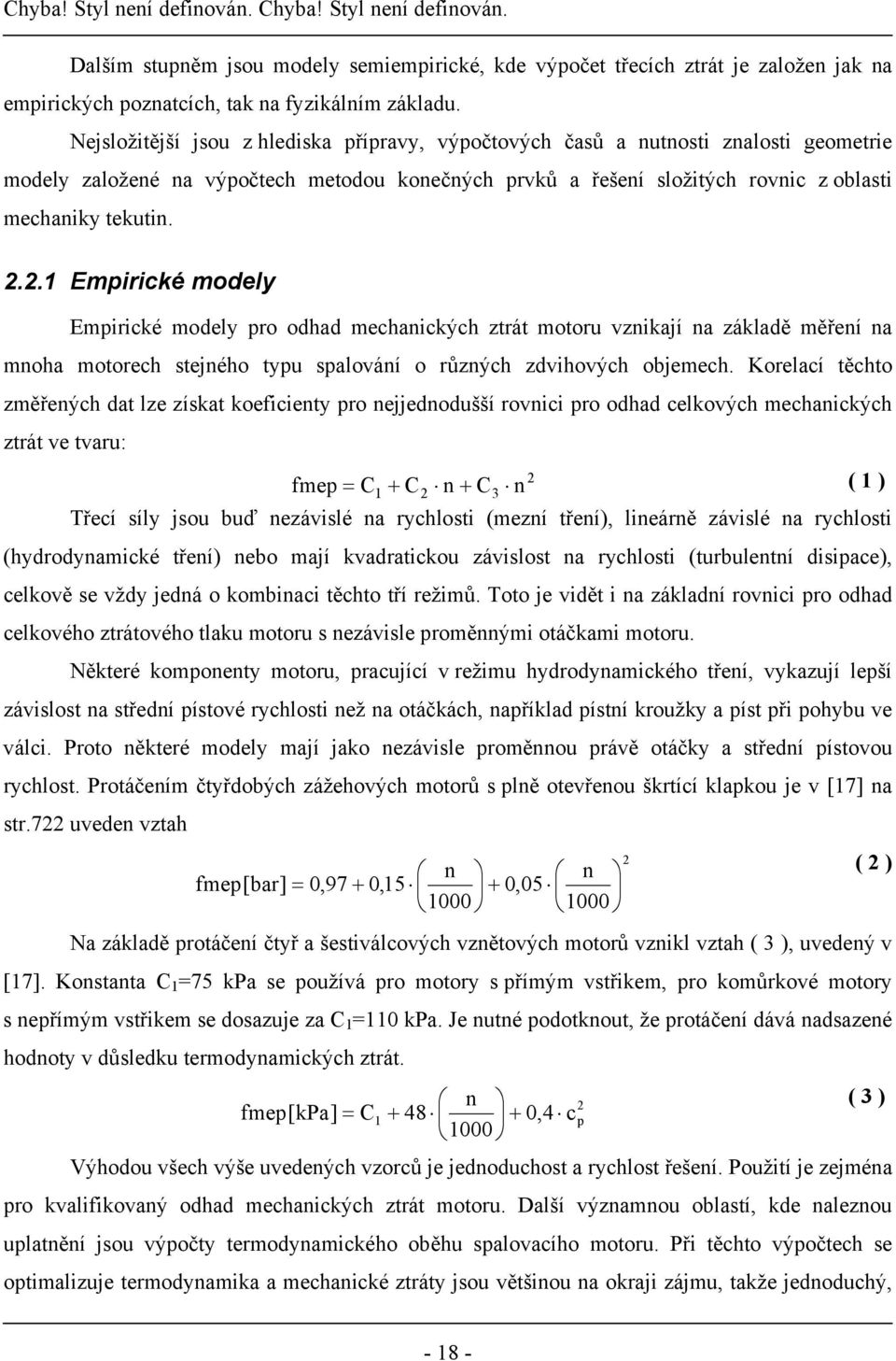 2.1 Empirické modely Empirické modely pro odhad mechanických ztrát motoru vznikají na základě měření na mnoha motorech stejného typu spalování o různých zdvihových objemech.