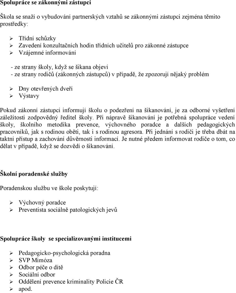 zákonní zástupci informují školu o podezření na šikanování, je za odborné vyšetření záležitosti zodpovědný ředitel školy.