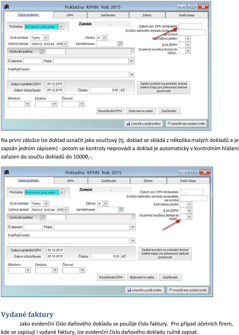doklad je automaticky v kontrolním hlášení zařazen do součtu dokladů do 10000,-.