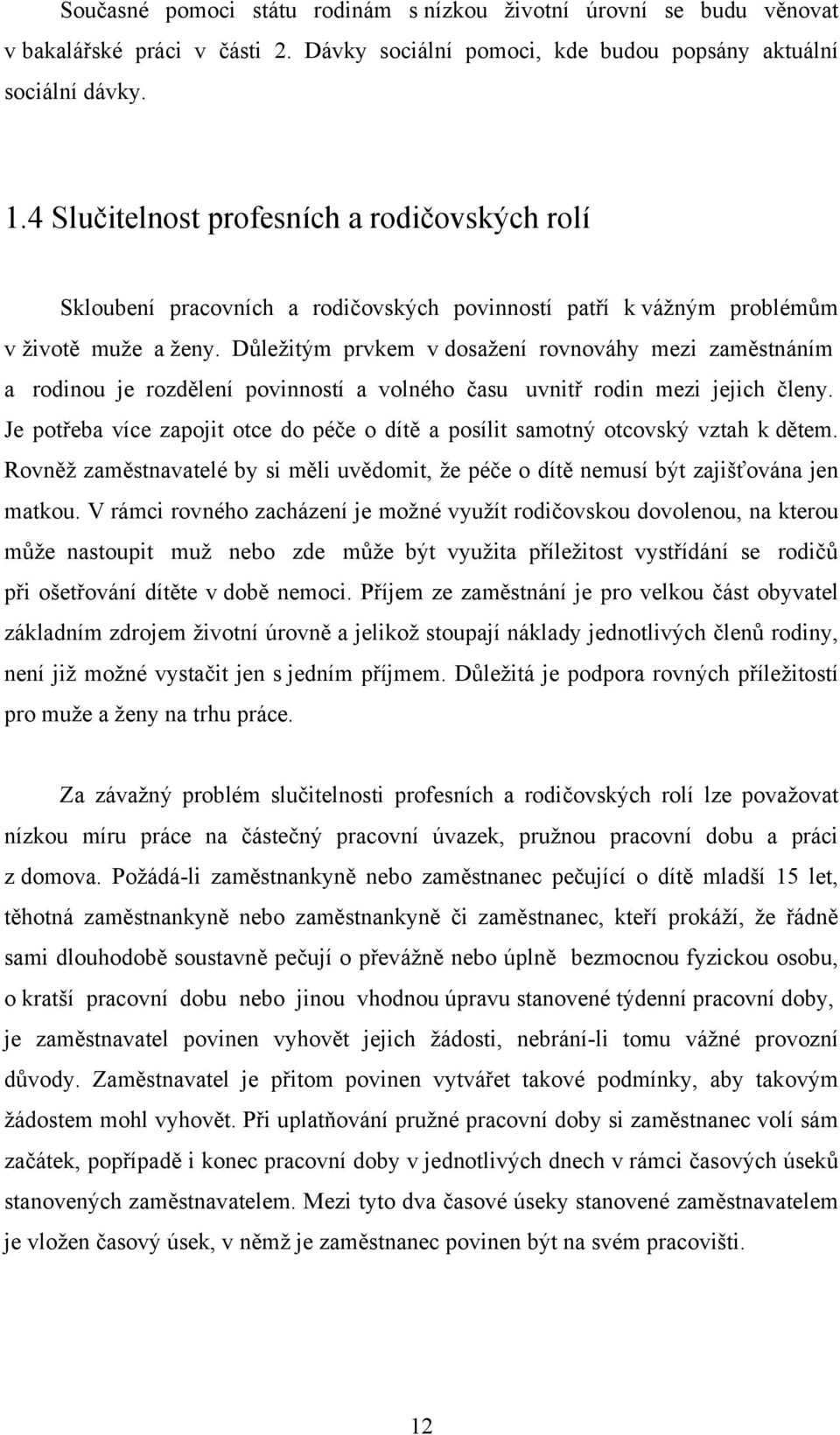 Důležitým prvkem v dosažení rovnováhy mezi zaměstnáním a rodinou je rozdělení povinností a volného času uvnitř rodin mezi jejich členy.