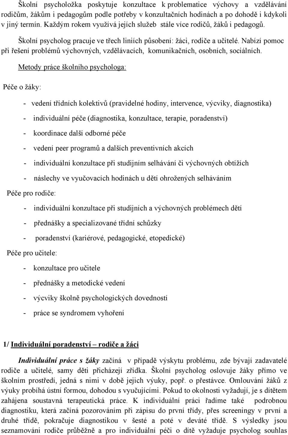 Nabízí pomoc při řešení problémů výchovných, vzdělávacích, komunikačních, osobních, sociálních.