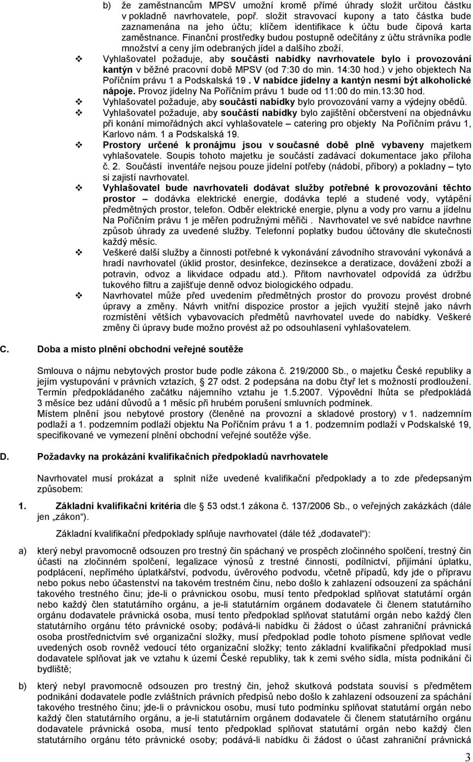 Finanční prostředky budou postupně odečítány z účtu strávníka podle množství a ceny jím odebraných jídel a dalšího zboží.