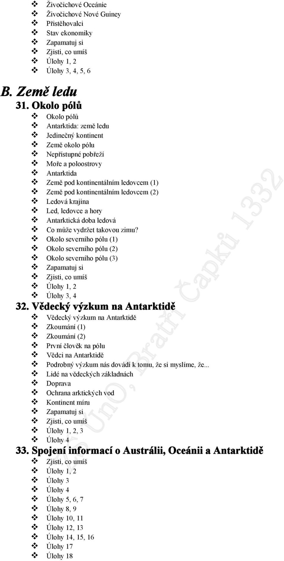 (2) Ledová krajina Led, ledovce a hory Antarktická doba ledová Co může vydržet takovou zimu? Okolo severního pólu (1) Okolo severního pólu (2) Okolo severního pólu (3), 2, 4 32.