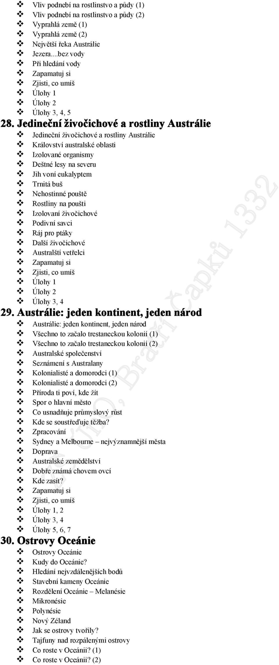 pouště Rostliny na poušti Izolovaní živočichové Podivní savci Ráj pro ptáky Další živočichové Australští vetřelci, 4 29.