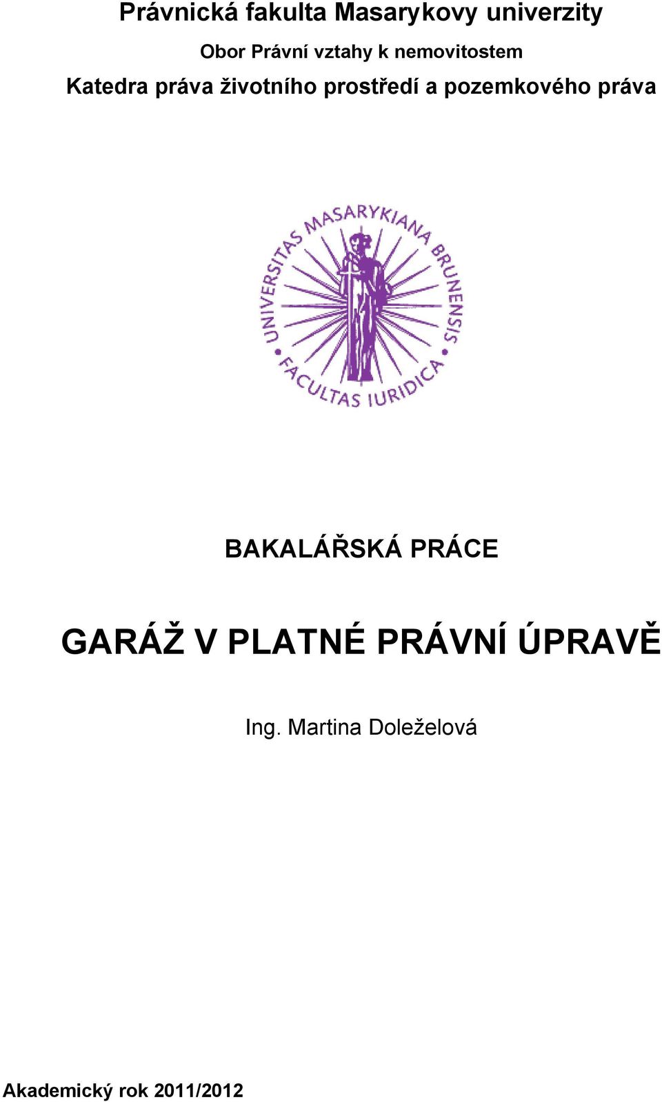 a pozemkového práva BAKALÁŘSKÁ PRÁCE GARÁŽ V PLATNÉ