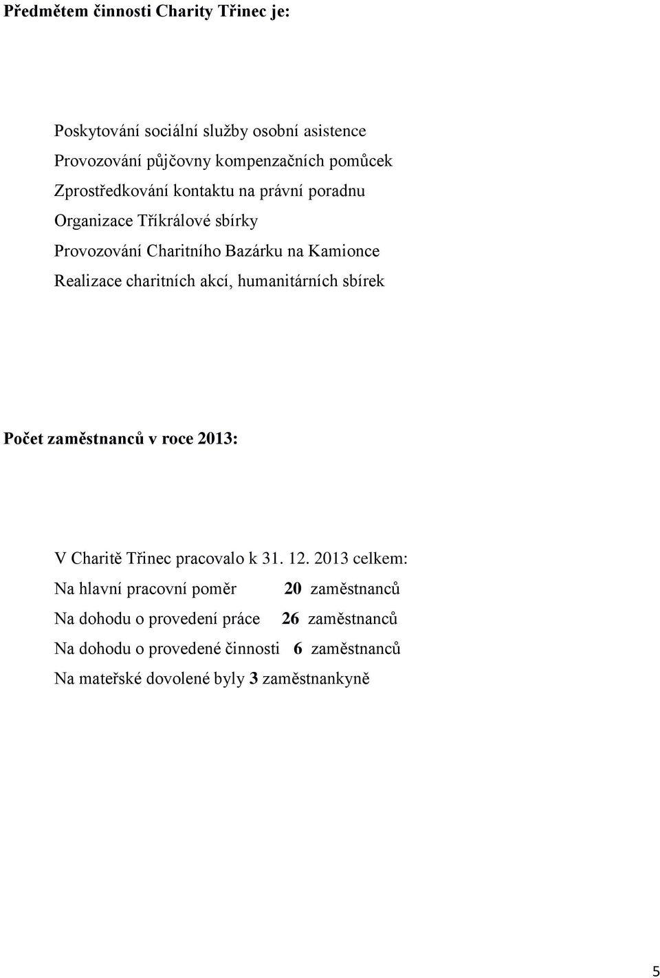 akcí, humanitárních sbírek Počet zaměstnanců v roce 2013: V Charitě Třinec pracovalo k 31. 12.