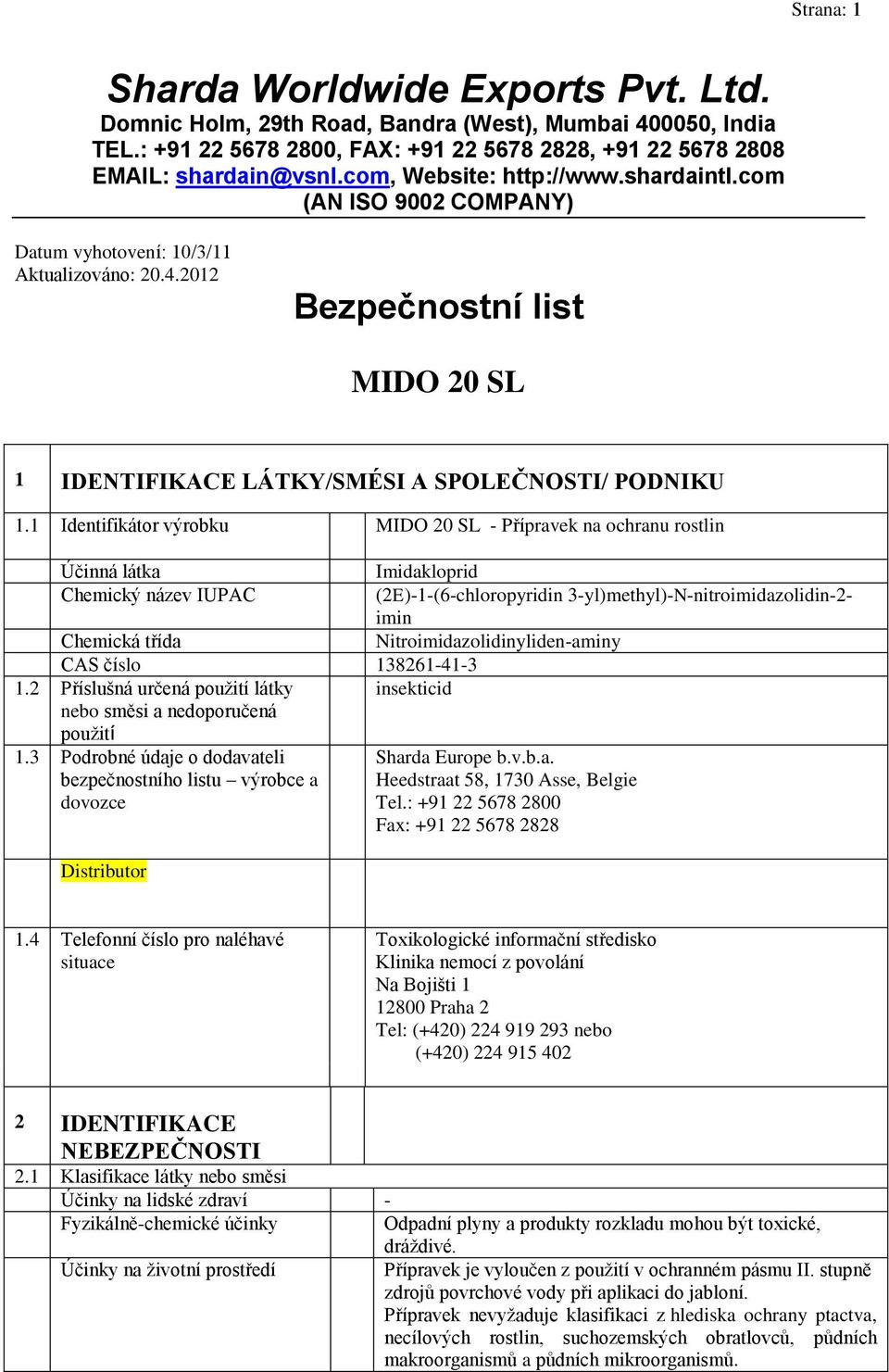 Nitroimidazolidinyliden-aminy CAS číslo 138261-41-3 1.2 Příslušná určená použití látky insekticid nebo směsi a nedoporučená použití 1.