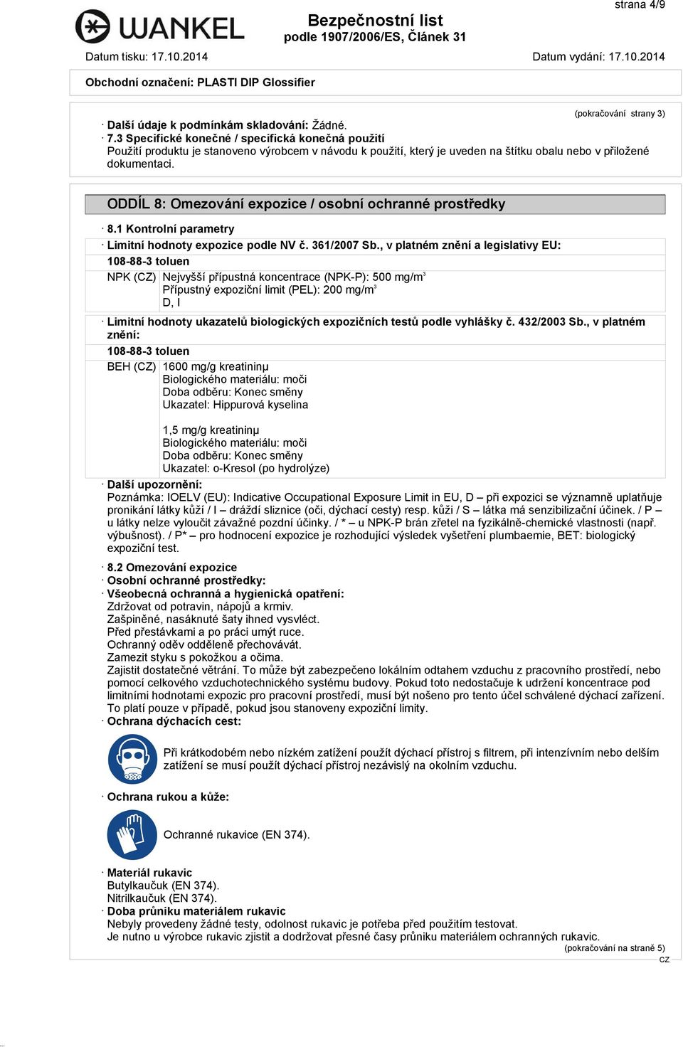 ODDÍL 8: Omezování expozice / osobní ochranné prostředky 8.1 Kontrolní parametry Limitní hodnoty expozice podle NV č. 361/2007 Sb.