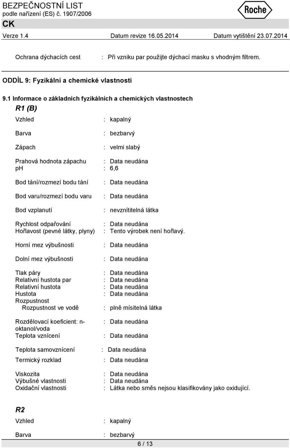 varu Bod vzplanutí Rychlost odpařování Hořlavost (pevné látky, plyny) Horní mez výbušnosti Dolní mez výbušnosti Tlak páry Relativní hustota par Relativní hustota Hustota Rozpustnost Rozpustnost ve