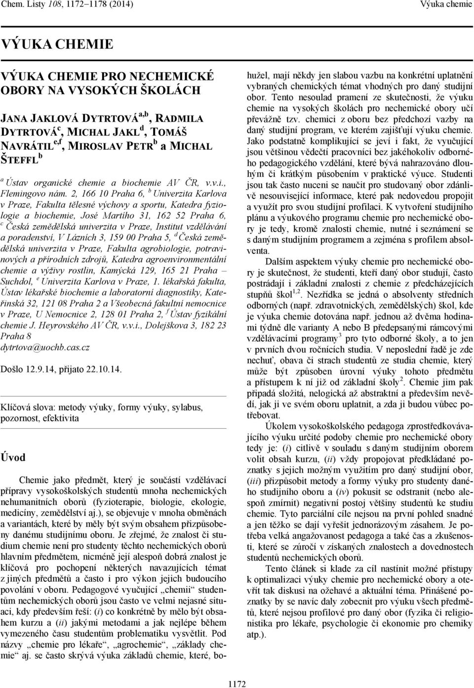 2, 166 10 Praha 6, b Univerzita Karlova v Praze, Fakulta tělesné výchovy a sportu, Katedra fyziologie a biochemie, José Martího 31, 162 52 Praha 6, c Česká zemědělská univerzita v Praze, Institut