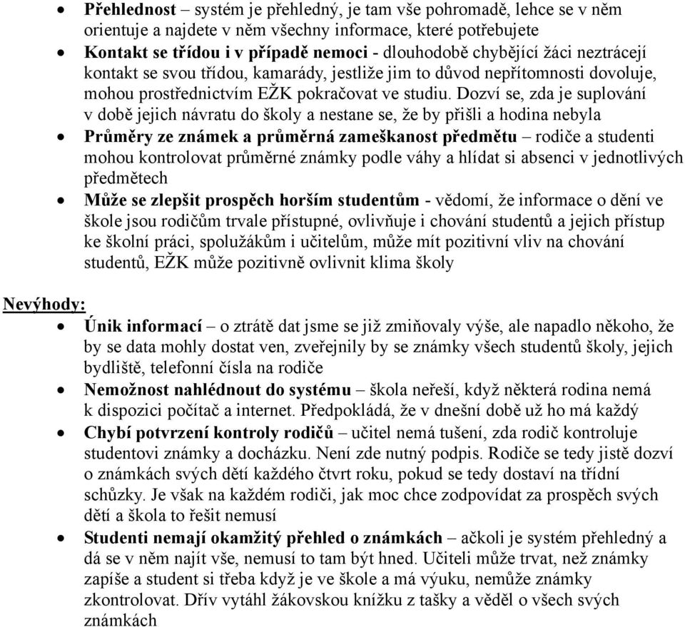 Dozví se, zda je suplování v době jejich návratu do školy a nestane se, že by přišli a hodina nebyla Průměry ze známek a průměrná zameškanost předmětu rodiče a studenti mohou kontrolovat průměrné