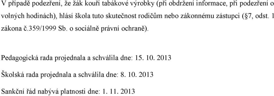 1 zákona č.359/1999 Sb. o sociálně právní ochraně).