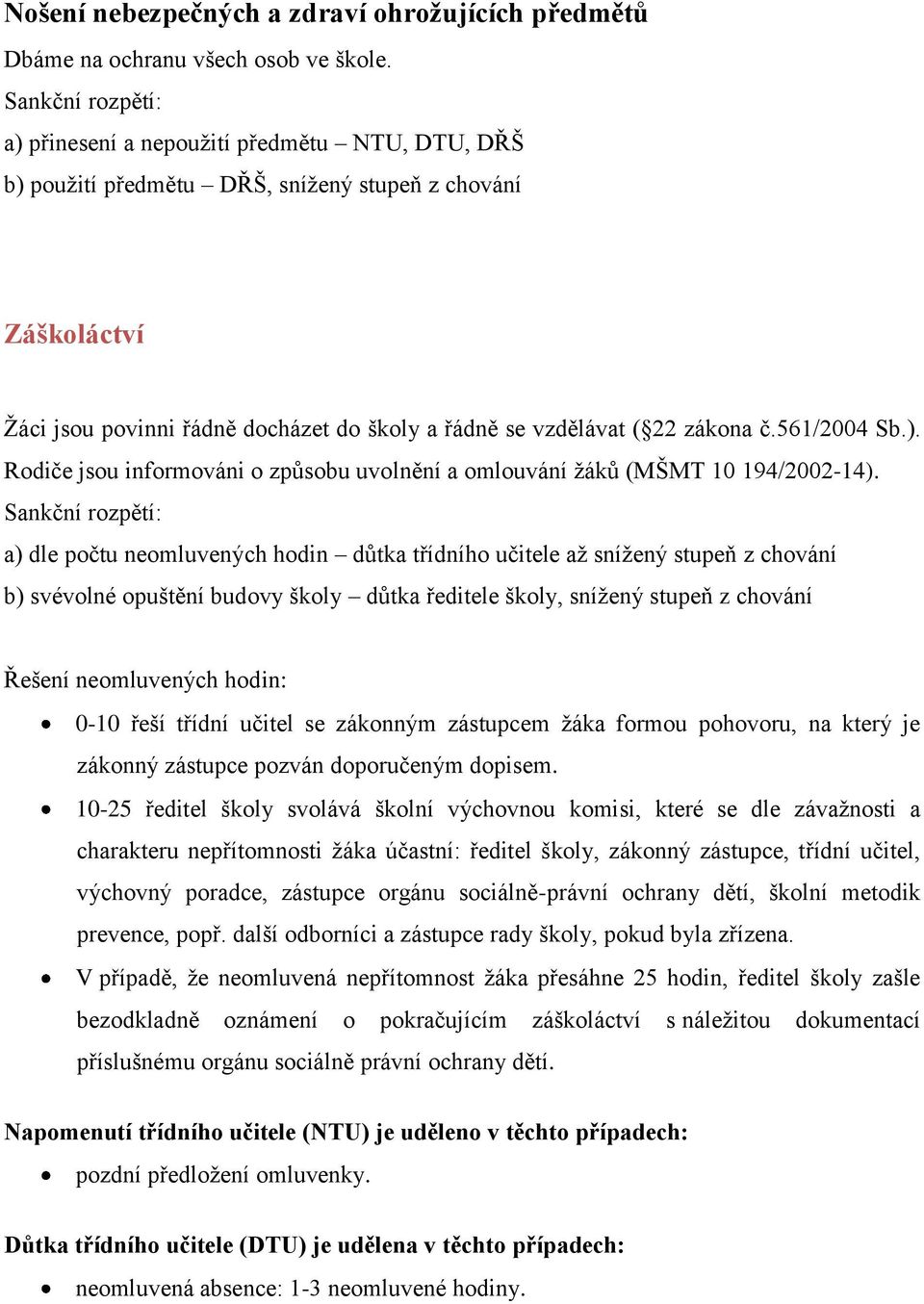 ). Rodiče jsou informováni o způsobu uvolnění a omlouvání žáků (MŠMT 10 194/2002-14).