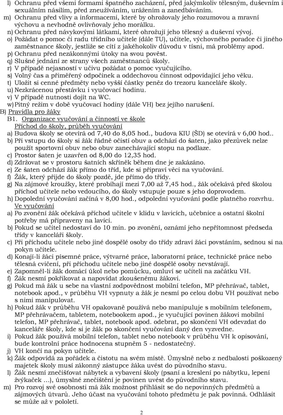 n) Ochranu před návykovými látkami, které ohrožují jeho tělesný a duševní vývoj.