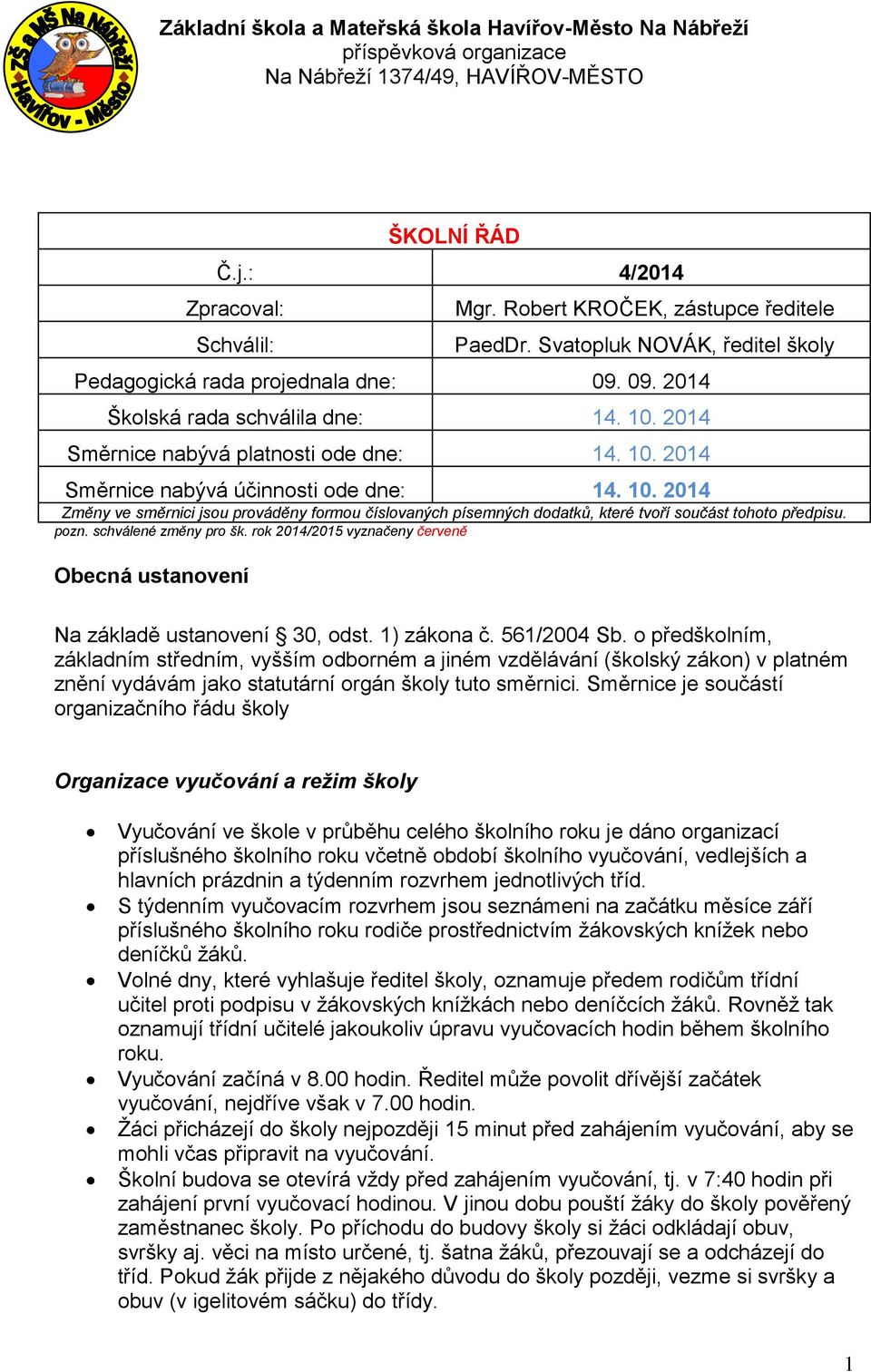 pozn. schválené změny pro šk. rok 2014/2015 vyznačeny červeně Obecná ustanovení Na základě ustanovení 30, odst. 1) zákona č. 561/2004 Sb.