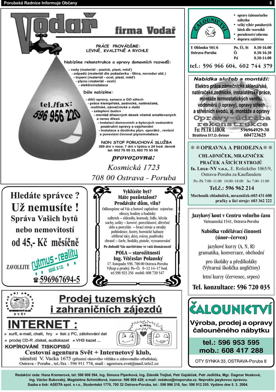 Odkoupíme od Vás a hotově zaplatíme zejména: obrazy, hodiny a hodinky nábytek skleníky, komody, židle, křesla sochy, sošky kovové, porcelánové, dřevěné sklo a porcelán hrací stroje a strojky