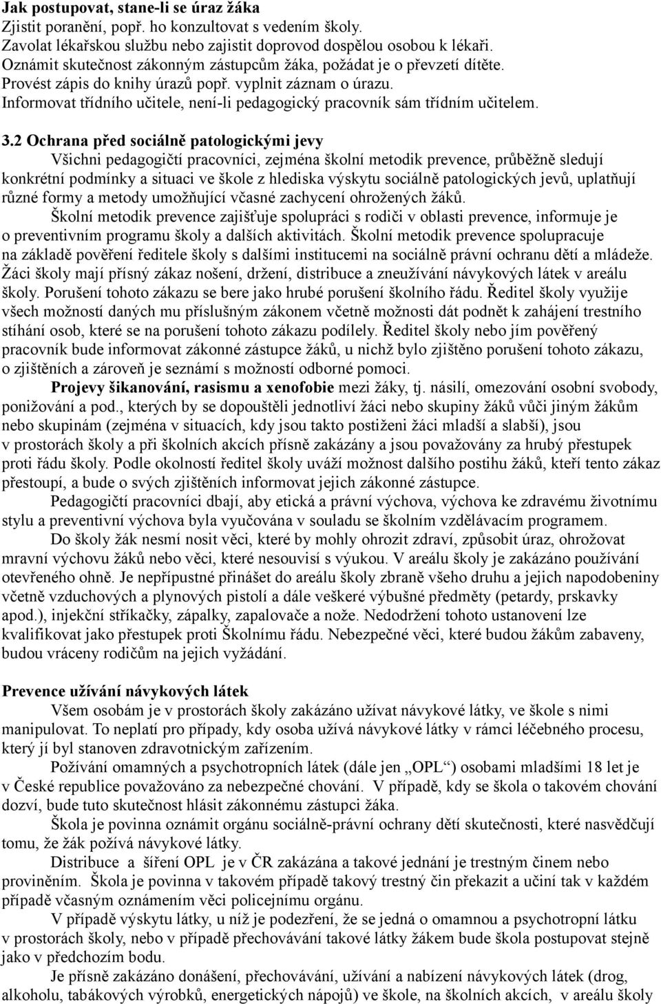 Informovat třídního učitele, není-li pedagogický pracovník sám třídním učitelem. 3.