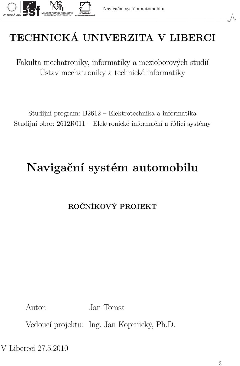 Studijní obor: 2612R011 Elektronické informační a řídicí systémy Navigační systém automobilu