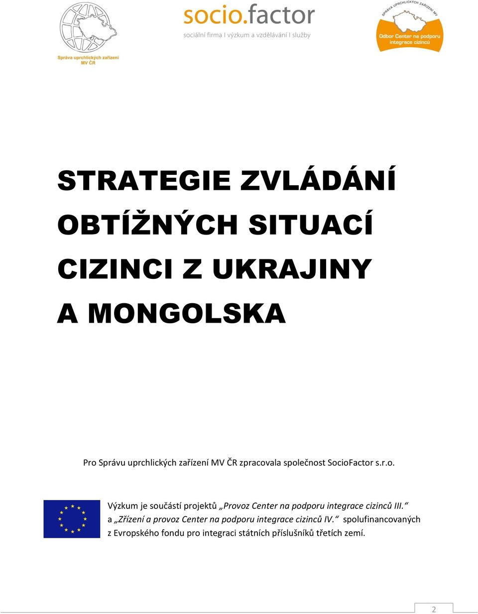 ala společnost SocioFactor s.r.o. Výzkum je součástí projektů Provoz Center na podporu integrace cizinců III.