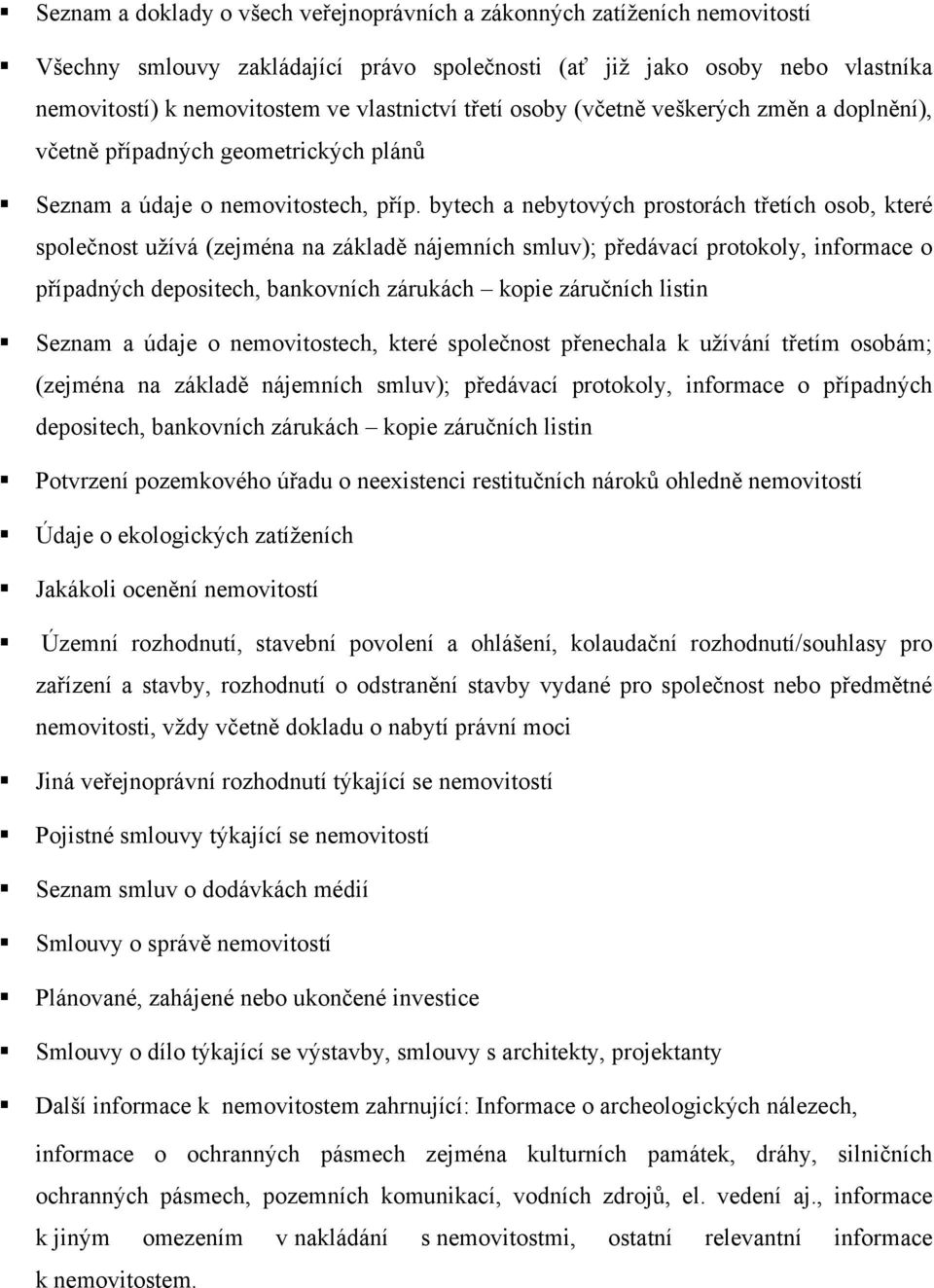 bytech a nebytových prostorách třetích osob, které společnost užívá (zejména na základě nájemních smluv); předávací protokoly, informace o případných depositech, bankovních zárukách kopie záručních