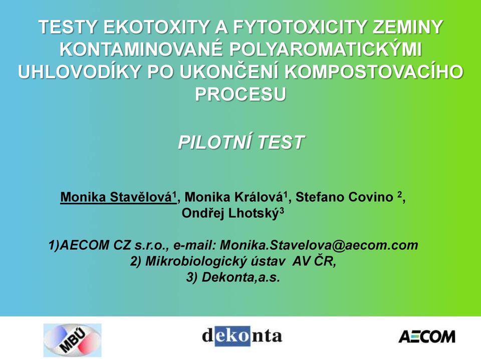 1, Monika Králová 1, Stefano Covino 2, Ondřej Lhotský 3 1)AECOM CZ s.r.o., e-mail: Monika.