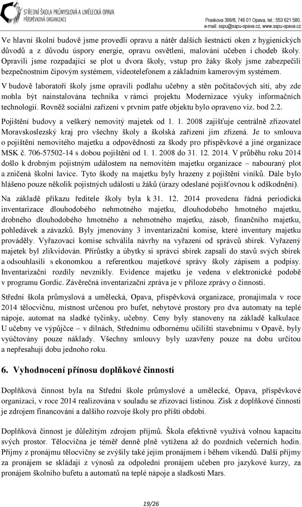 V budově laboratoří školy jsme opravili podlahu učebny a stěn počítačových sítí, aby zde mohla být nainstalována technika v rámci projektu Modernizace výuky informačních technologií.