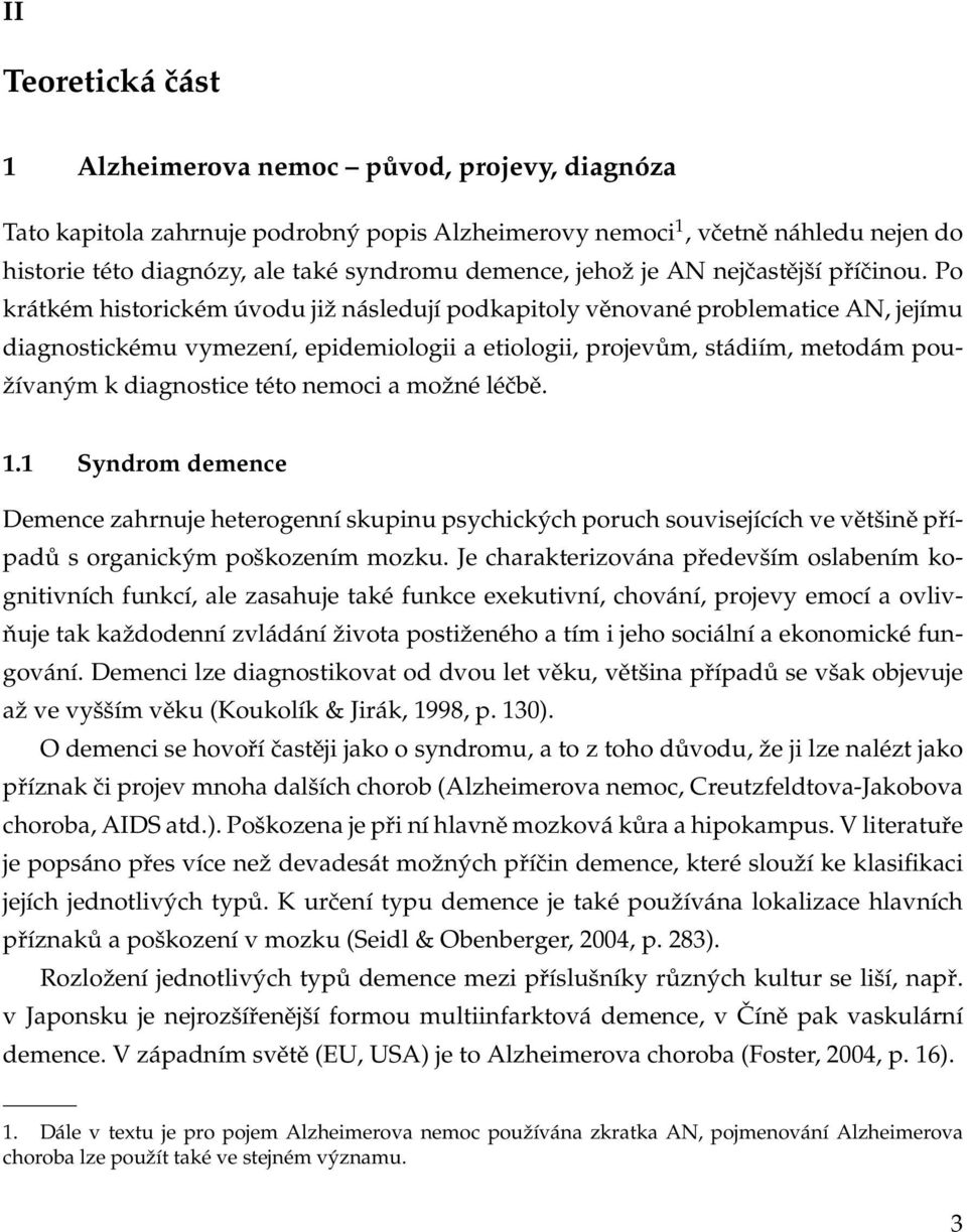 Po krátkém historickém úvodu již následují podkapitoly věnované problematice AN, jejímu diagnostickému vymezení, epidemiologii a etiologii, projevům, stádiím, metodám používaným k diagnostice této