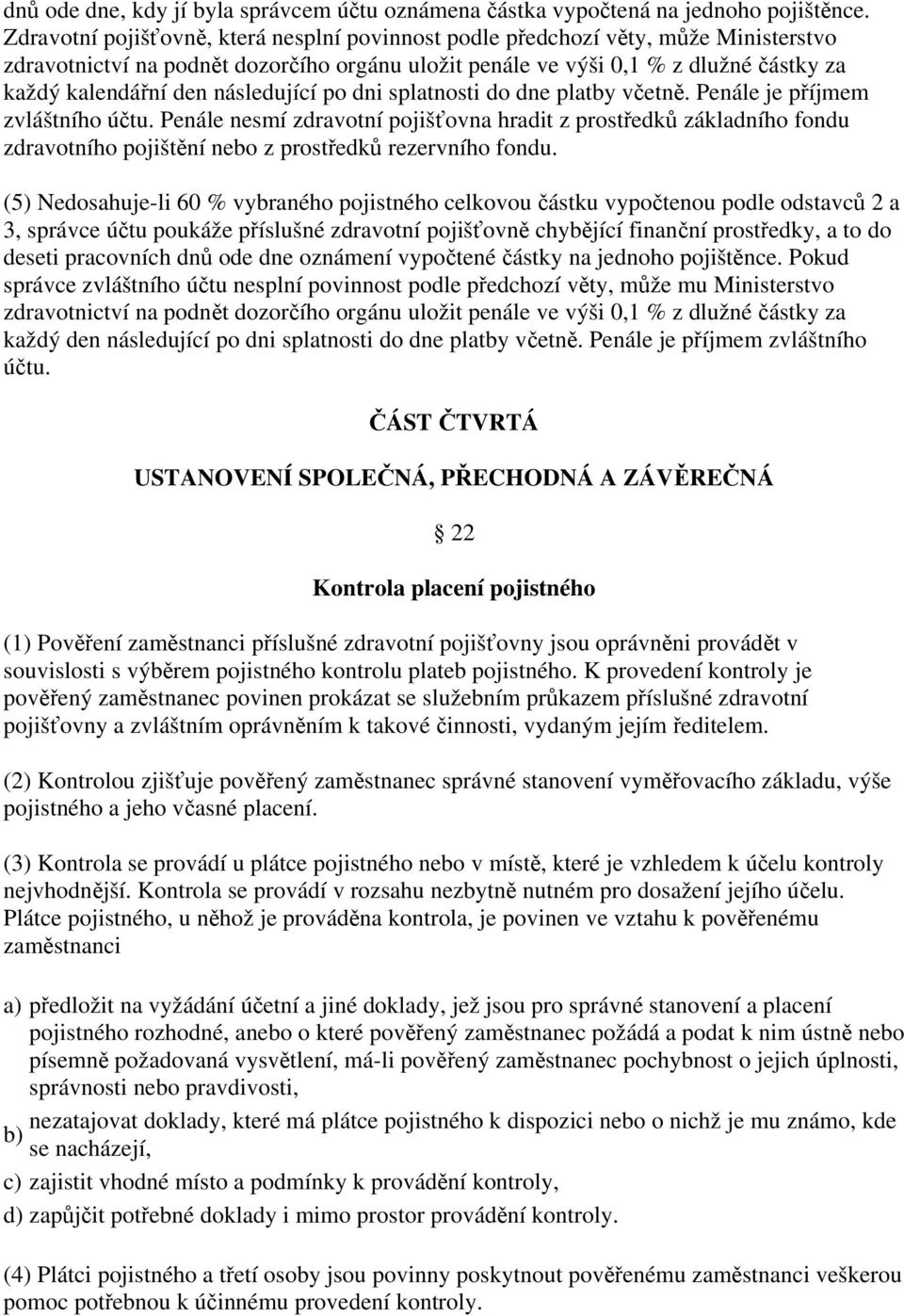 následující po dni splatnosti do dne platby včetně. Penále je příjmem zvláštního účtu.