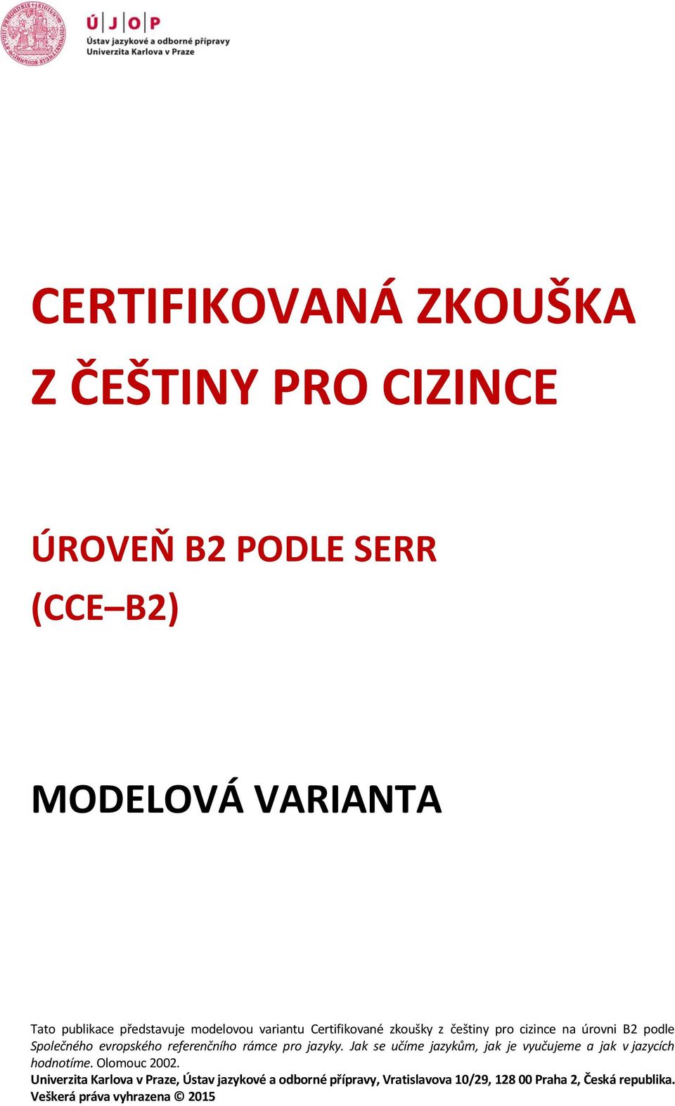 rámce pro jazyky. Jak se učíme jazykům, jak je vyučujeme a jak v jazycích hodnotíme. Olomouc 2002.