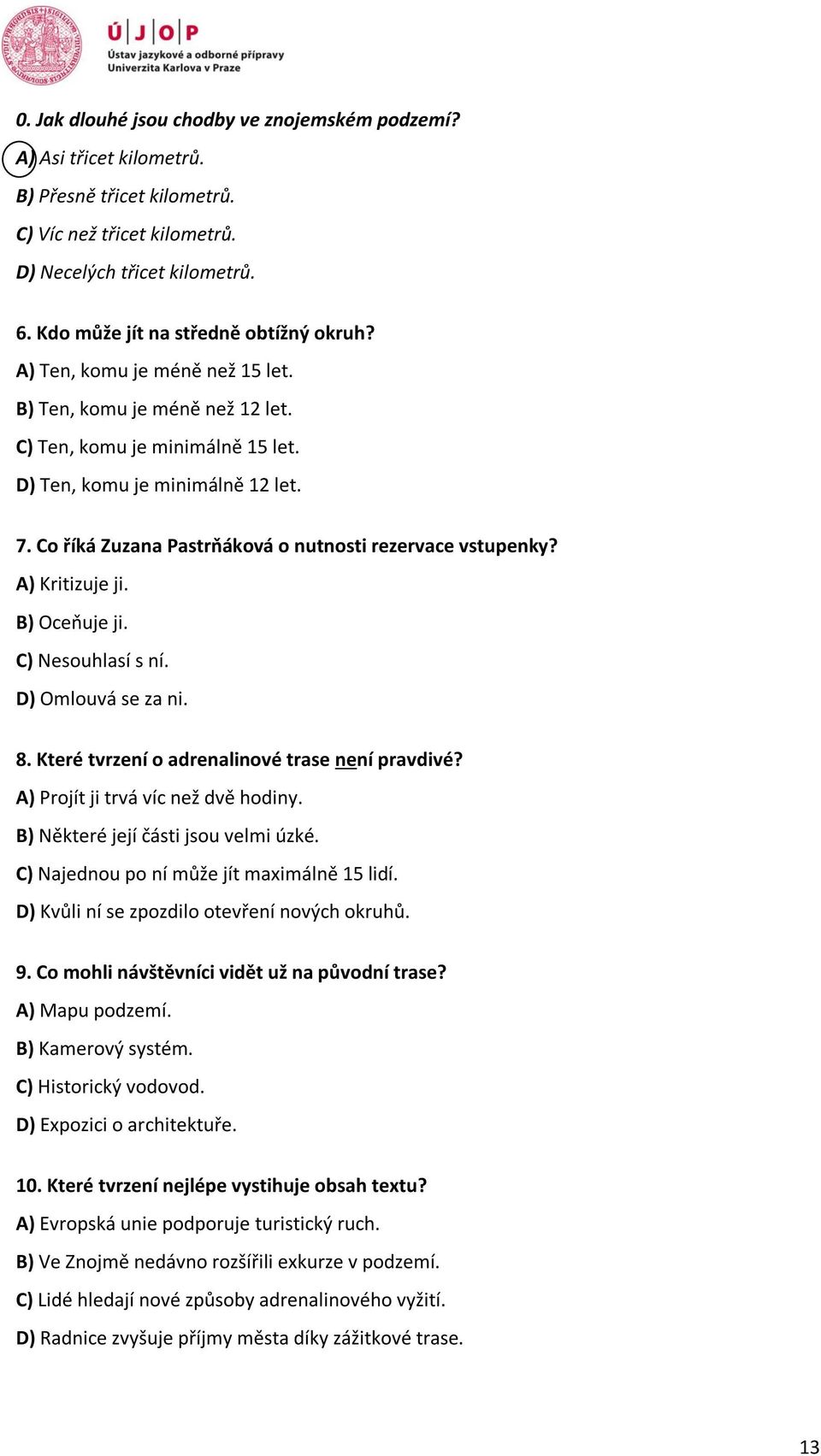 Co říká Zuzana Pastrňáková o nutnosti rezervace vstupenky? A) Kritizuje ji. B) Oceňuje ji. C) Nesouhlasí s ní. D) Omlouvá se za ni. 8. Které tvrzení o adrenalinové trase není pravdivé?