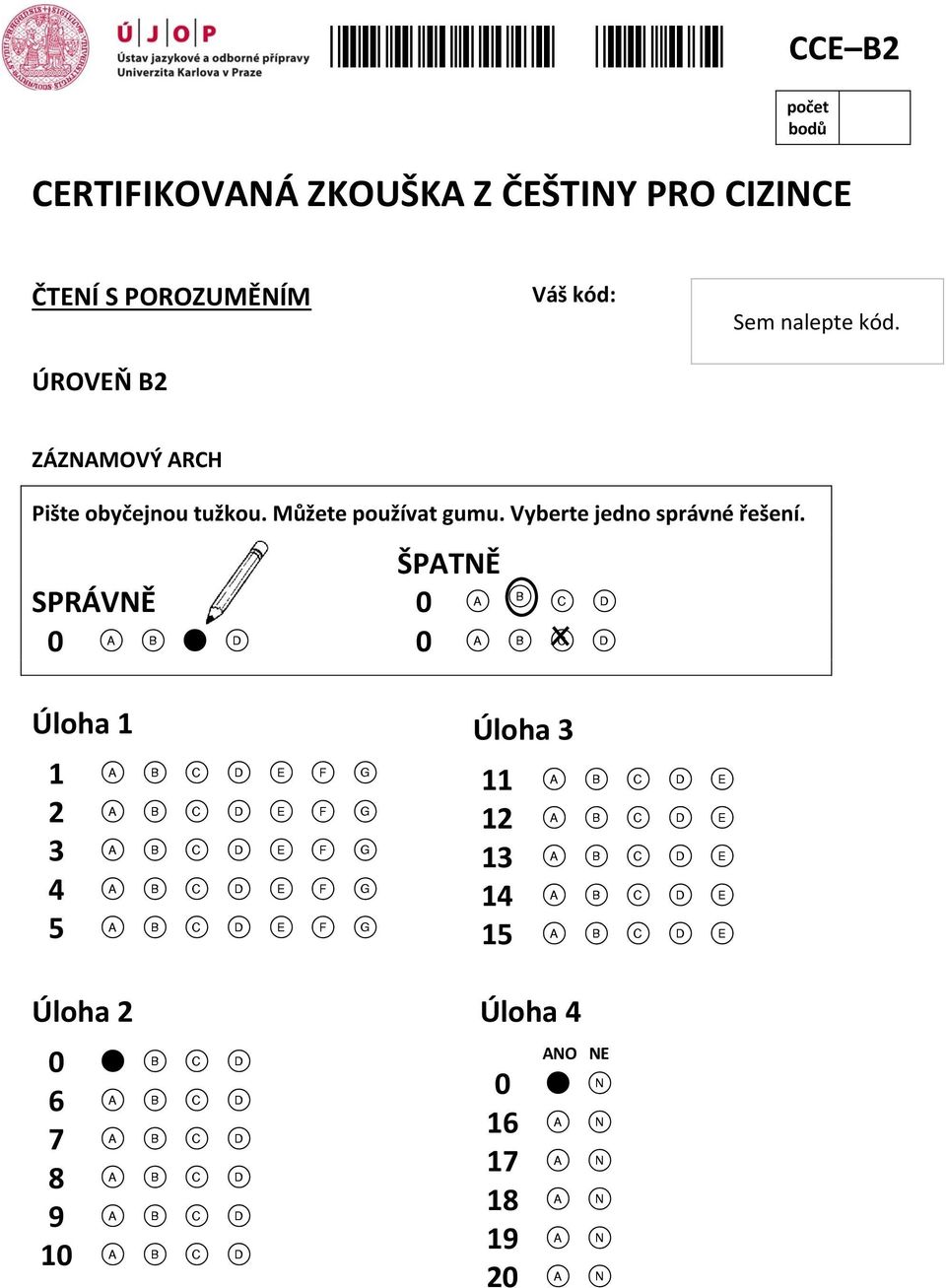 ZÁZNAMOVÝ ARCH Pište obyčejnou tužkou. Můžete používat gumu.