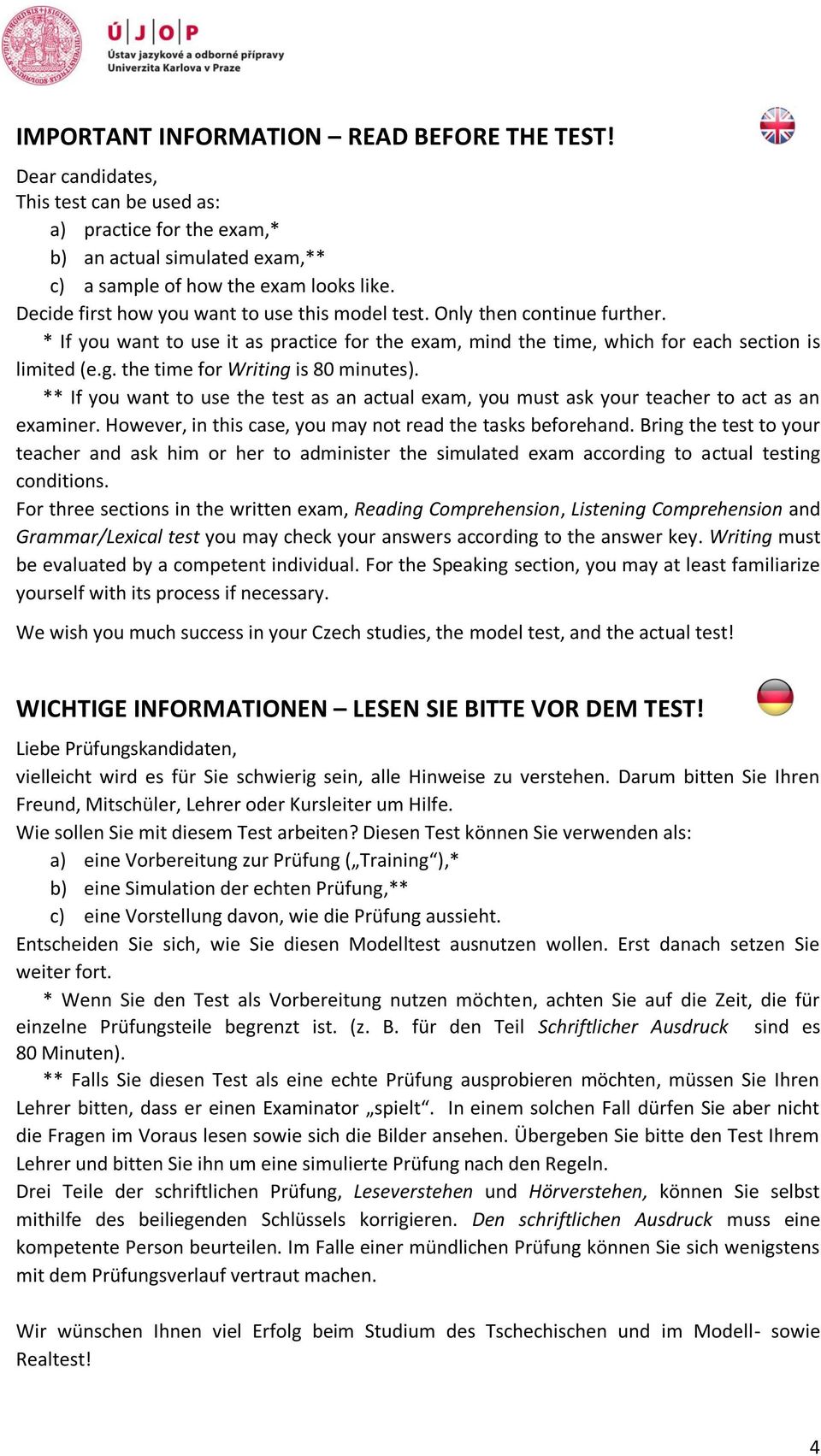 the time for Writing is 80 minutes). ** If you want to use the test as an actual exam, you must ask your teacher to act as an examiner. However, in this case, you may not read the tasks beforehand.