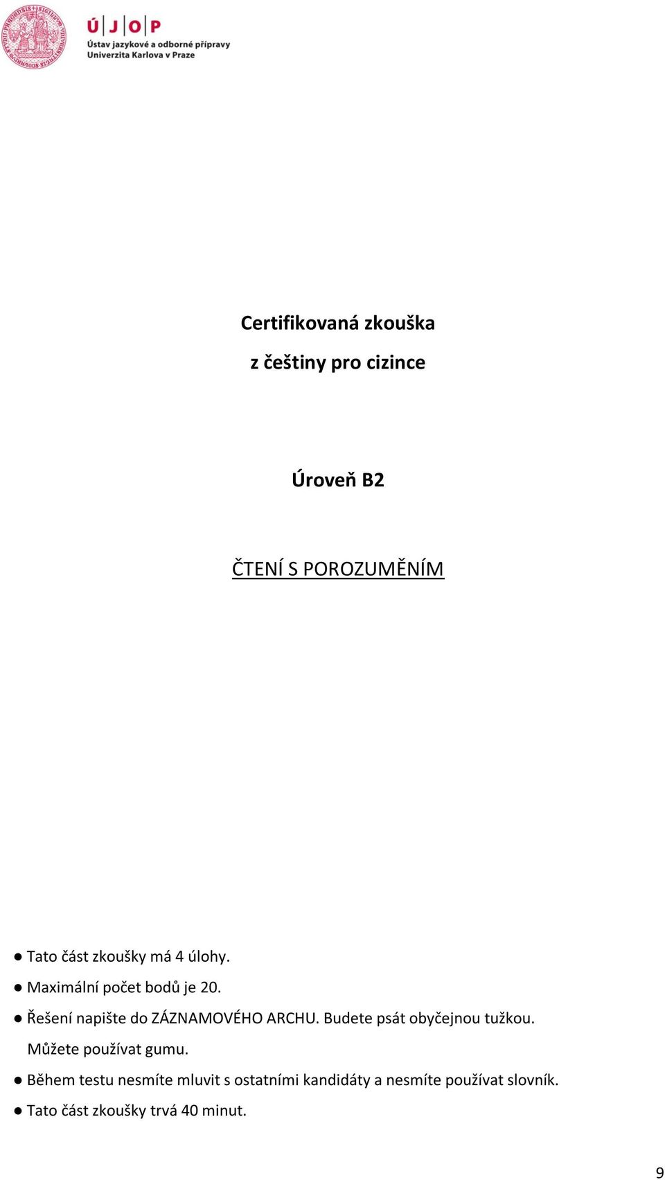 Řešení napište do ZÁZNAMOVÉHO ARCHU. Budete psát obyčejnou tužkou.