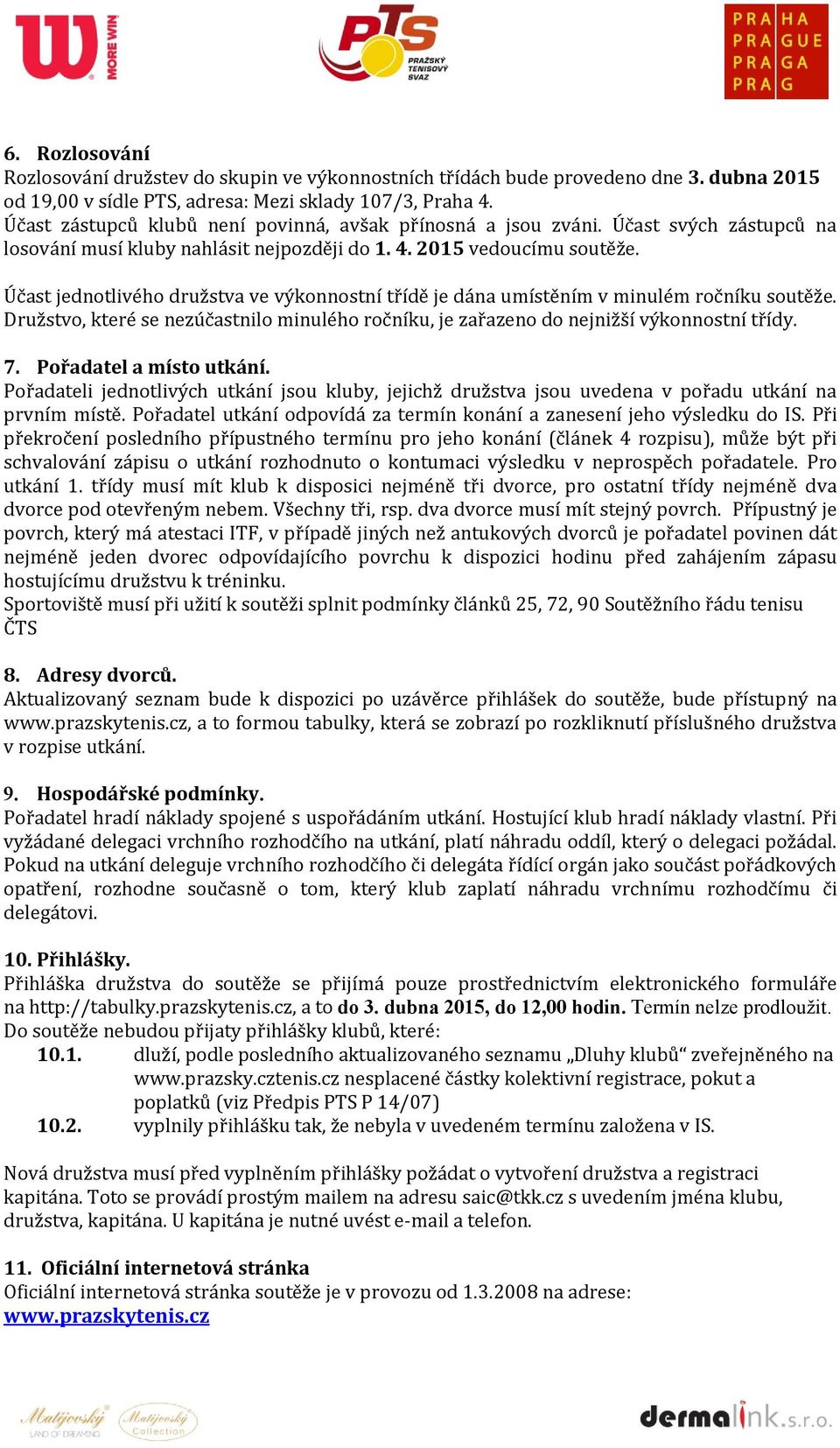 Účast jednotlivého družstva ve výkonnostní třídě je dána umístěním v minulém ročníku soutěže. Družstvo, které se nezúčastnilo minulého ročníku, je zařazeno do nejnižší výkonnostní třídy. 7.