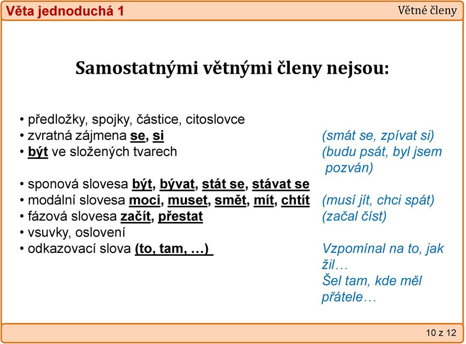 chtít fázová slovesa začít, přestat vsuvky, oslovení odkazovací slova (to, tam, ) (smát se, zpívat si) (budu