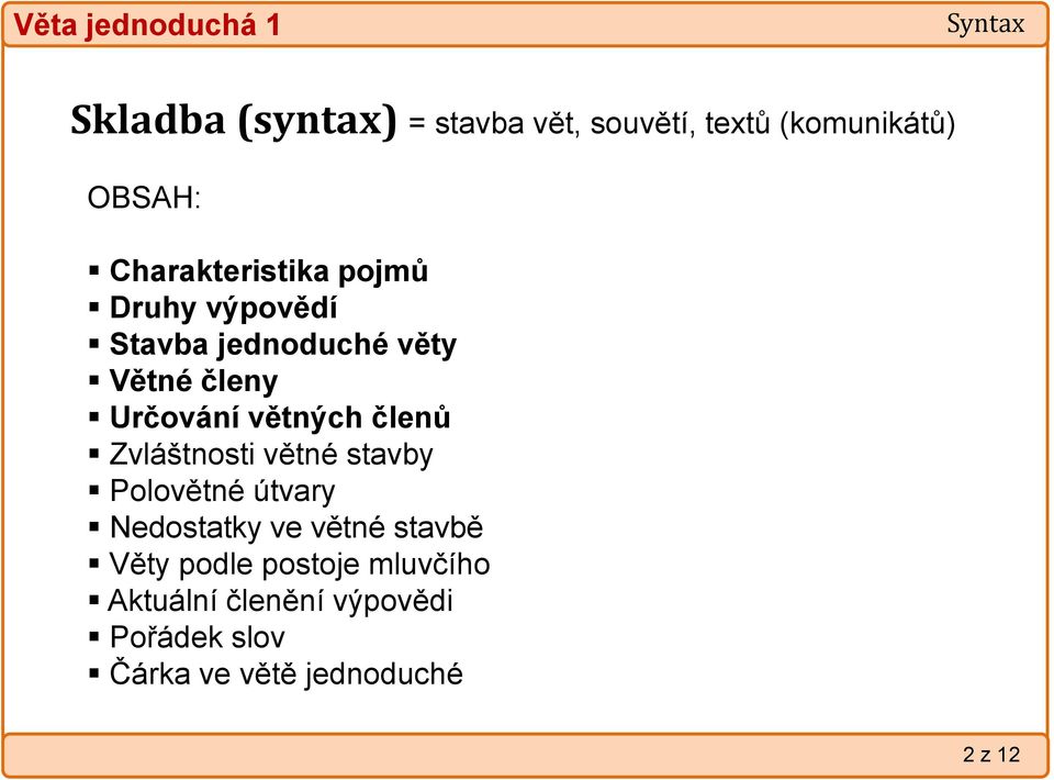 větných členů Zvláštnosti větné stavby Polovětné útvary Nedostatky ve větné stavbě