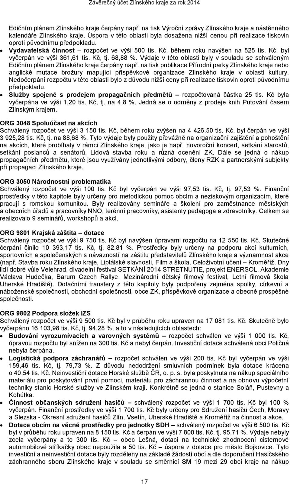 Kč, byl vyčerpán ve výši 361,61 tis. Kč, tj. 68,88 %. Výdaje v této oblasti byly v souladu se schváleným Edičním plánem Zlínského kraje čerpány např.