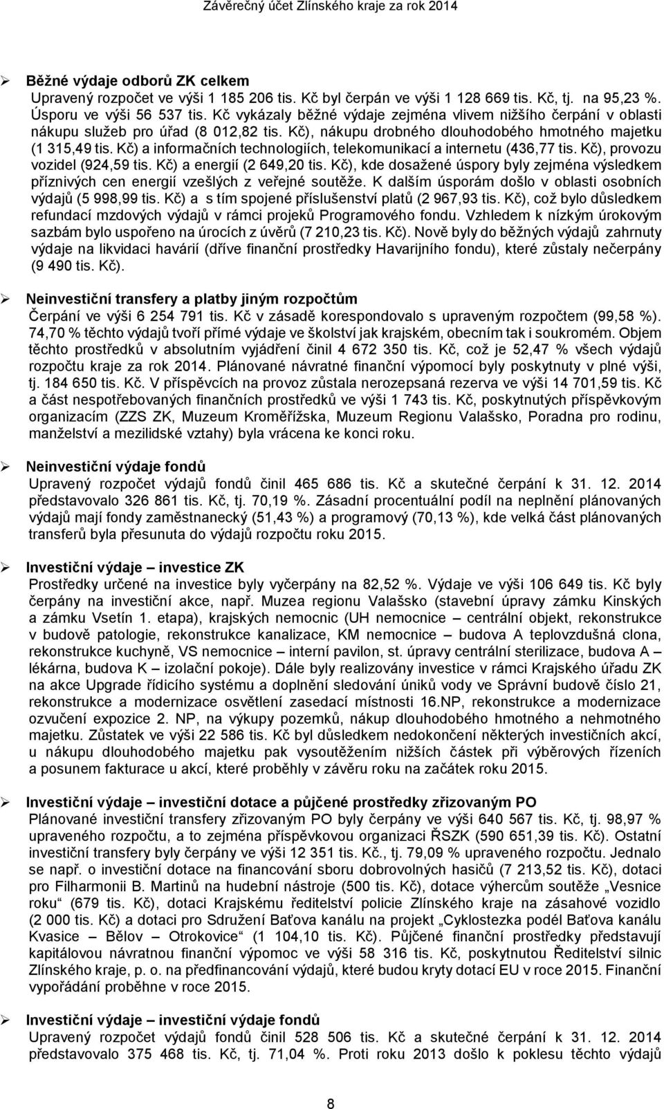 Kč) a informačních technologiích, telekomunikací a internetu (436,77 tis. Kč), provozu vozidel (924,59 tis. Kč) a energií (2 649,20 tis.