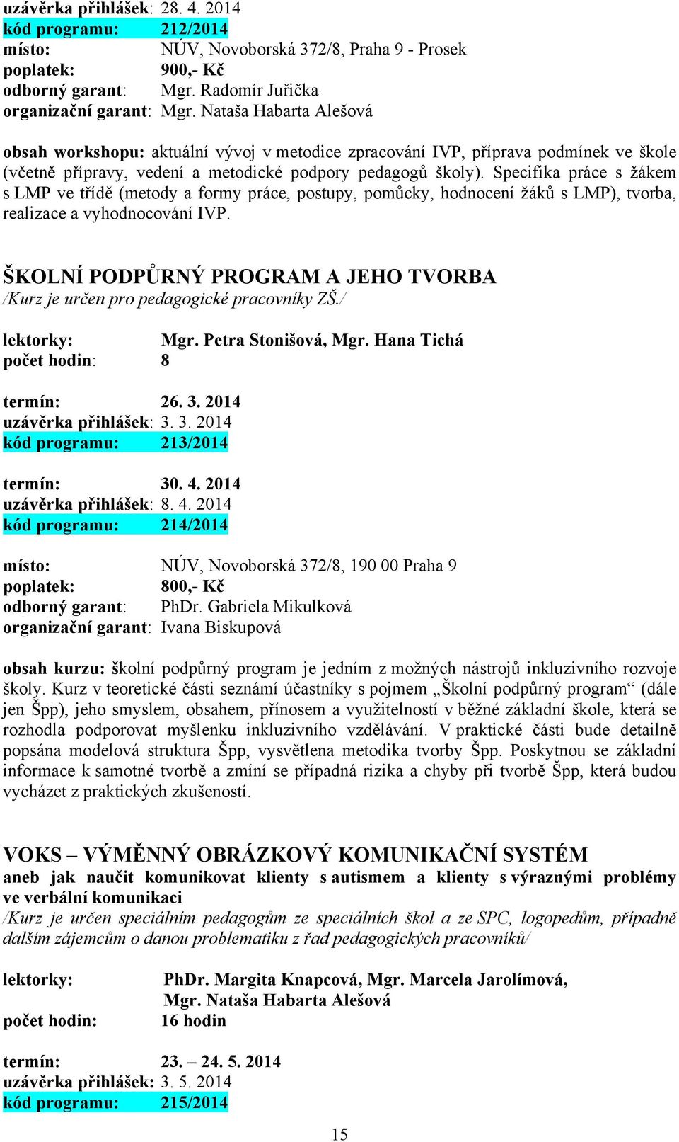 Specifika práce s žákem s LMP ve třídě (metody a formy práce, postupy, pomůcky, hodnocení žáků s LMP), tvorba, realizace a vyhodnocování IVP.