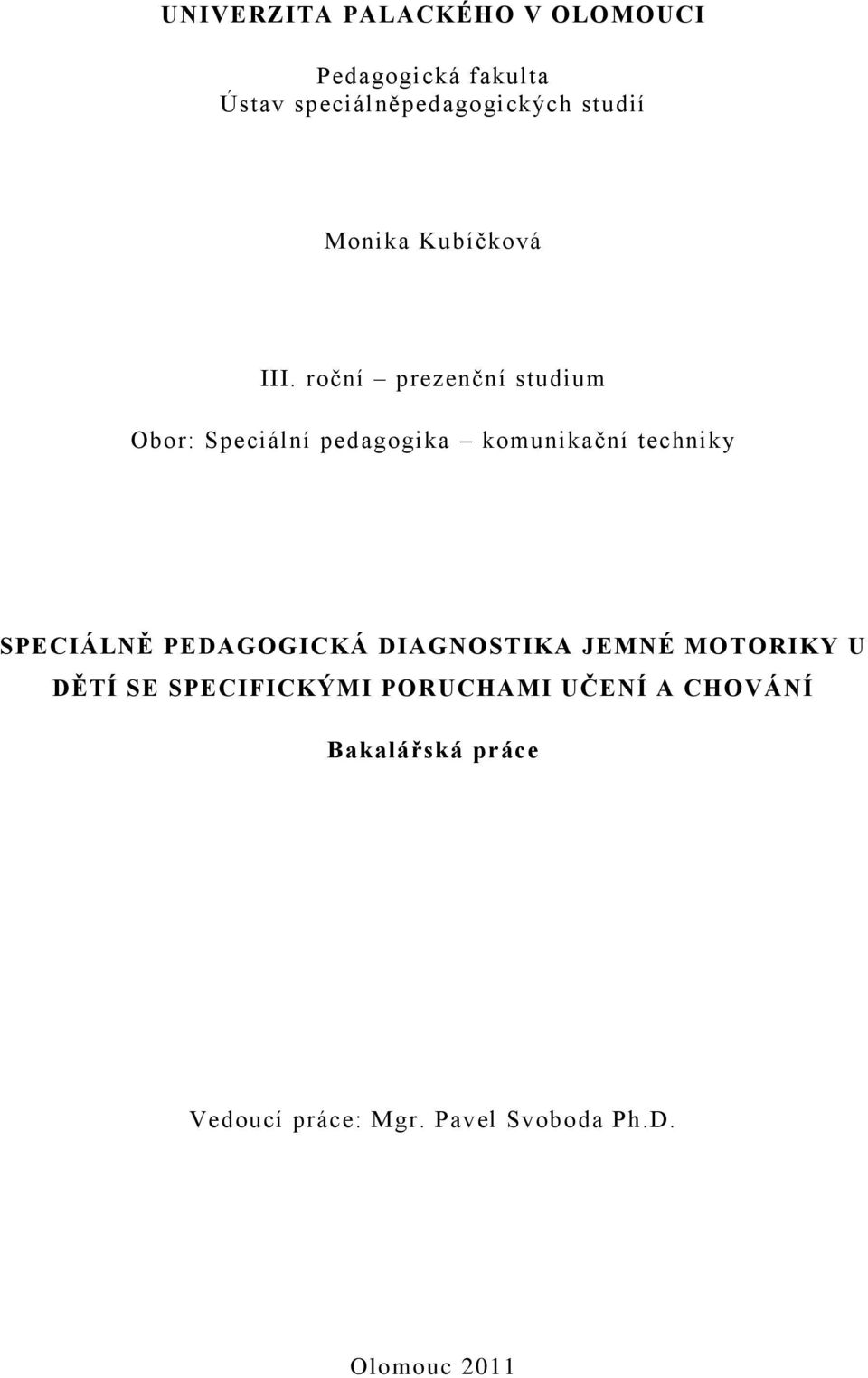 roční prezenční studium Obor: Speciální pedagogika komunikační techniky SPECIÁLNĚ