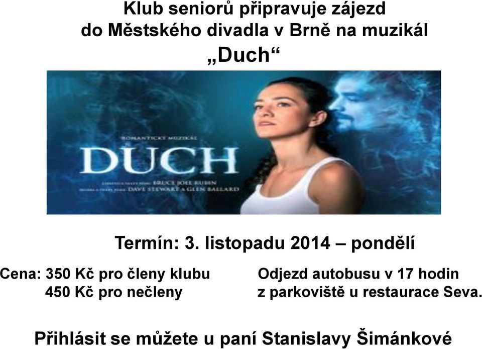 listopadu 2014 pondělí Cena: 350 Kč pro členy klubu 450 Kč pro